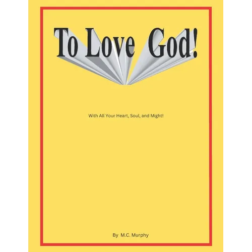 To Love God: With All Your Heart, Soul and Might