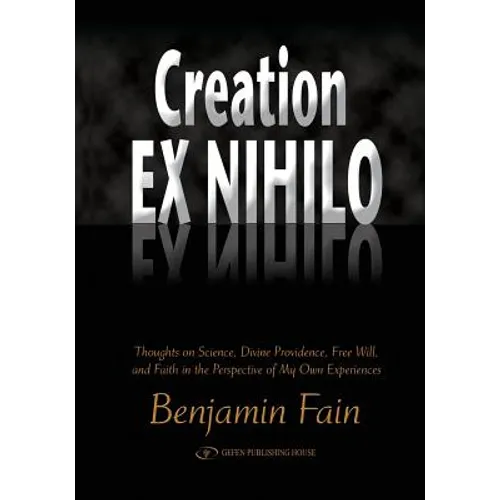 Creation Ex Nihilo: Thoughts on Science, Divine Providence, Free Will, and Faith in the Perspective of My Own Experiences