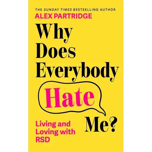Why Does Everybody Hate Me?: Living and Loving with Rejection Sensitivity Dysphoria