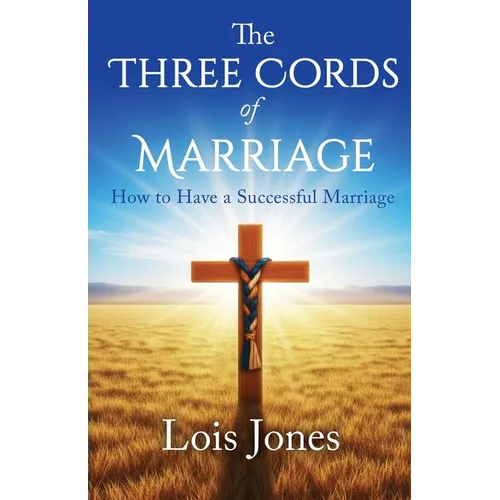 The Three Cords of Marriage: How to Have a Successful Marriage