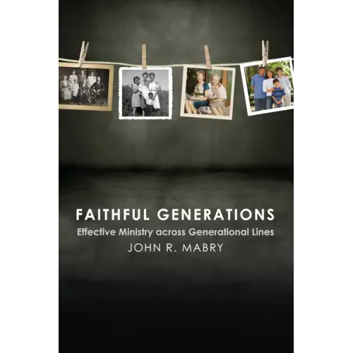Faithful Generations: Effective Ministry Across Generational Lines