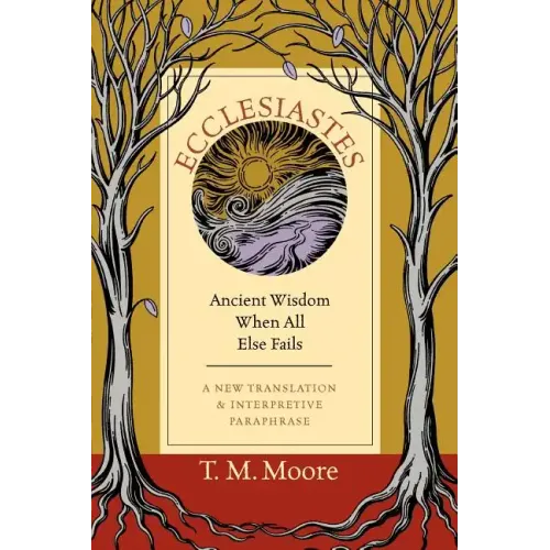 Ecclesiastes: Ancient Wisdom When All Else Fails