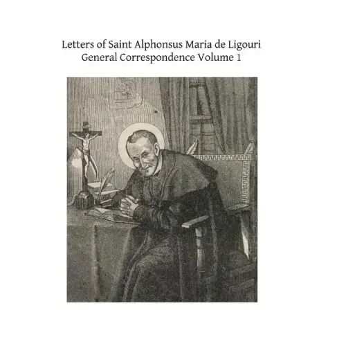 Letters of Saint Alphonsus Maria de Ligouri: General Correspondence Volume 1