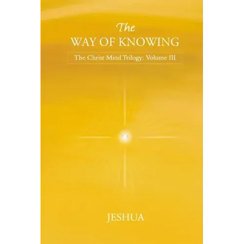 The Way of Knowing: Christ Mind Trilogy: Volume III