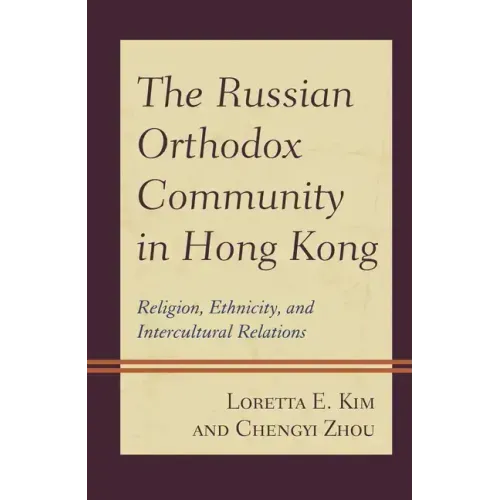 The Russian Orthodox Community in Hong Kong: Religion, Ethnicity, and Intercultural Relations