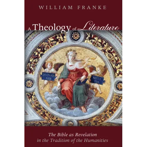 A Theology of Literature: The Bible as Revelation in the Tradition of the Humanities
