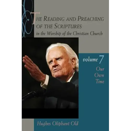 The Reading and Preaching of the Scriptures in the Worship of the Christian Church, Vol. 7: Our Own Time
