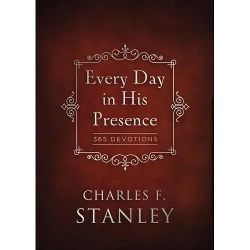 Every Day in His Presence: A Daily Devotional for Finding Peace and Purpose (365 Devotions - Inspiration for Every Day of the Year)