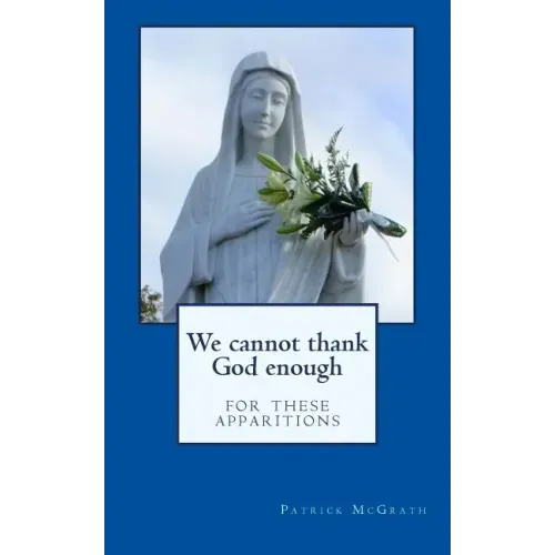 We cannot thank God enough for these apparitions