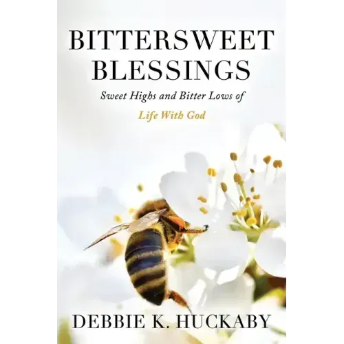 Bittersweet Blessings: Sweet Highs and Bitter Lows of Life with God