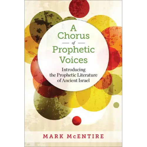 A Chorus of Prophetic Voices: Introducing the Prophetic Literature of Ancient Israel