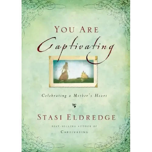 You Are Captivating: Celebrating a Mother's Heart