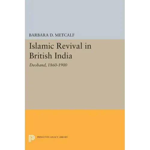 Islamic Revival in British India: Deoband, 1860-1900