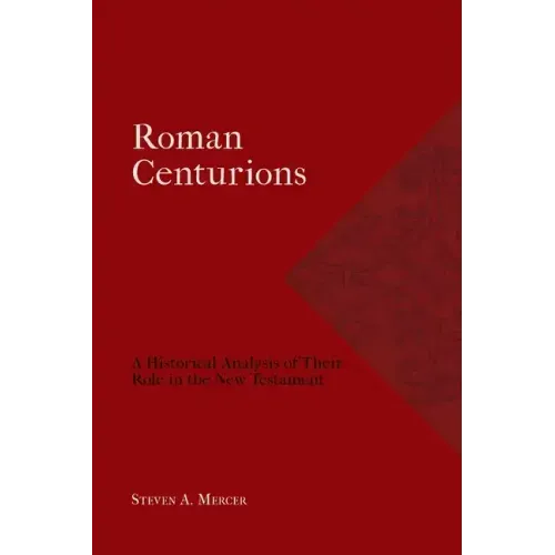 Roman Centurions: A Historical Analysis of Their Role in the New Testament