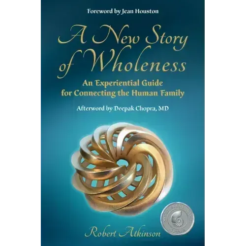 A New Story of Wholeness: An Experiential Guide for Connecting the Human Family