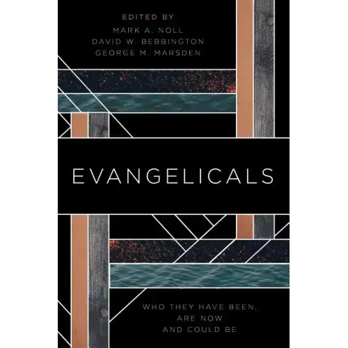 Evangelicals: Who They Have Been, Are Now, and Could Be