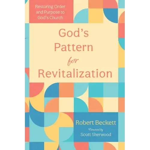 God's Pattern for Revitalization: Restoring Order and Purpose to God's Church