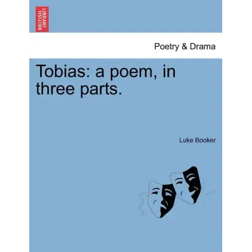 Tobias: A Poem, in Three Parts.