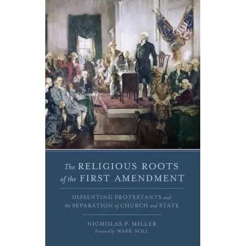 Religious Roots of the First Amendment: Dissenting Protestants and the Separation of Church and State
