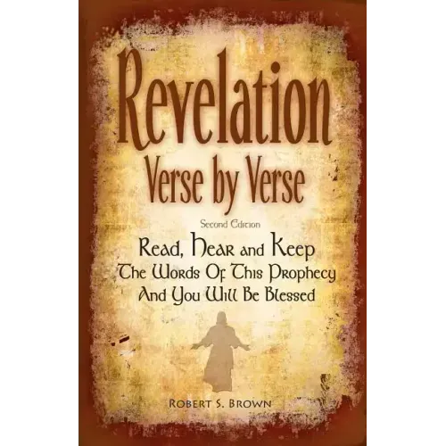 Revelation Verse By Verse, Second Edition (Large Print) Read, Hear and Keep the Words of this Prophecy and You Will Be Blessed: Interpretation and Pre
