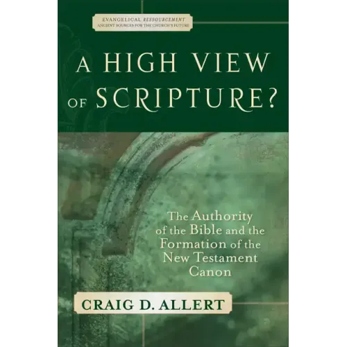 A High View of Scripture?: The Authority of the Bible and the Formation of the New Testament Canon