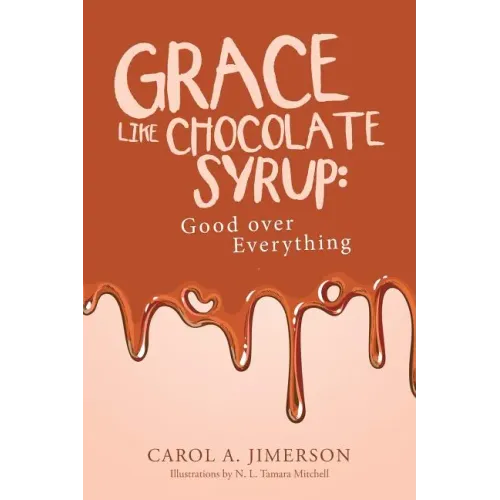 Grace Like Chocolate Syrup: Good Over Everything