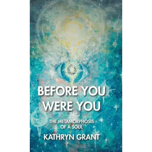 Before You Were You: The Metamorphosis of a Soul