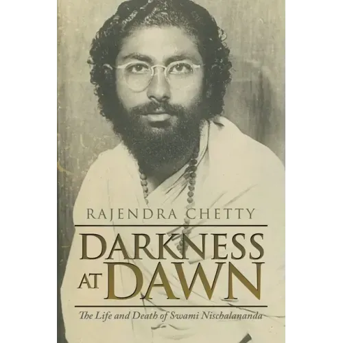 Darkness at Dawn: The Life and Death of Swami Nischalananda