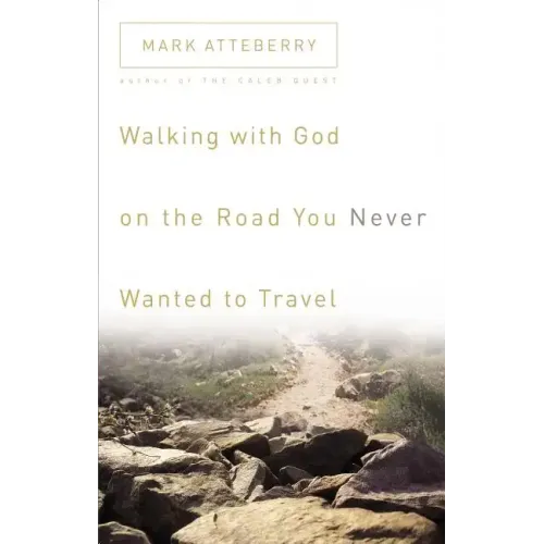 Walking with God on the Road You Never Wanted to Travel