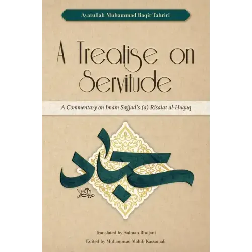 A Treatise on Servitude: A Commentary on Imam Sajjad's Risalat al-Huquq