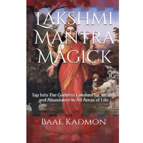 Lakshmi Mantra Magick: Tap Into The Goddess Lakshmi for Wealth and Abundance In