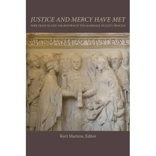 Justice and Mercy Have Met: Pope Francis and the Reform of the Marriage Nullity Process