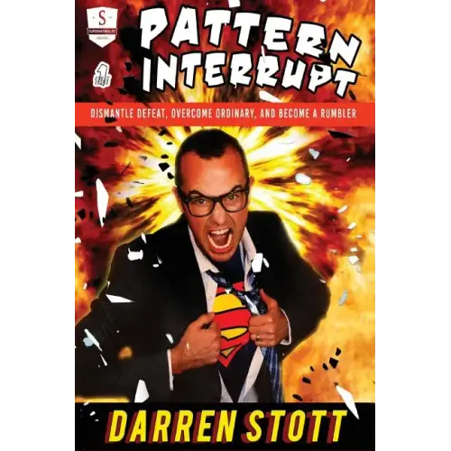 Pattern Interrupt: Dismantle Defeat, Overcome Ordinary, and Become a Rumbler
