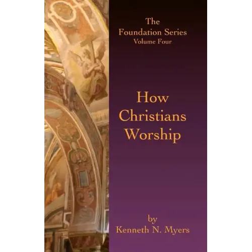 How Christians Worship: The Foundation Series Volume 4