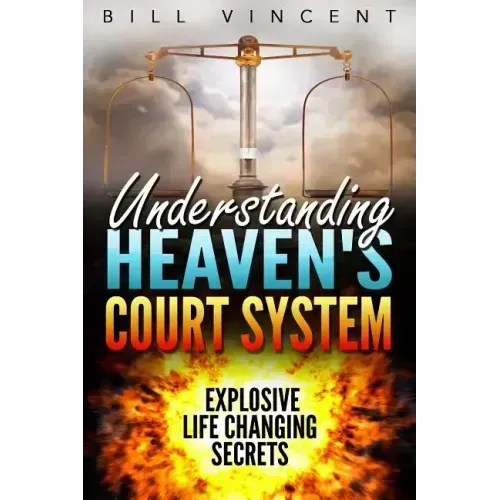 Understanding Heaven's Court System: Explosive Life Changing Secrets