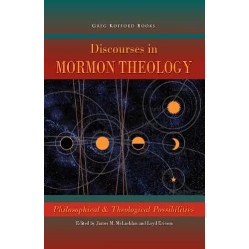 Discourses in Mormon Theology: Philosophical and Theological Possibillities