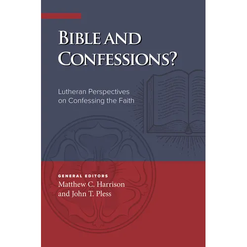 Bible and Confessions? Lutheran Perspectives on Confessing the Faith