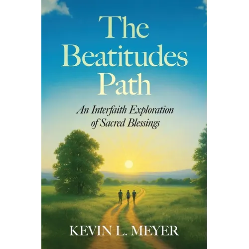 The Beatitudes Path: An Interfaith Exploration of Sacred Blessings
