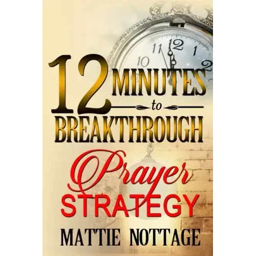 12 Minutes To Breakthrough Prayer Strategy: "A Prayer Strategy For Total Victory!"
