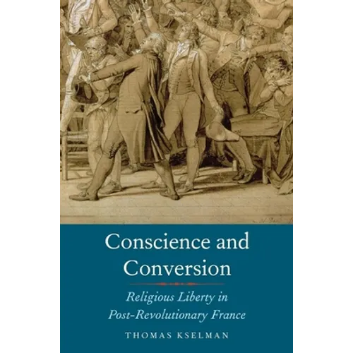 Conscience and Conversion: Religious Liberty in Post-Revolutionary France