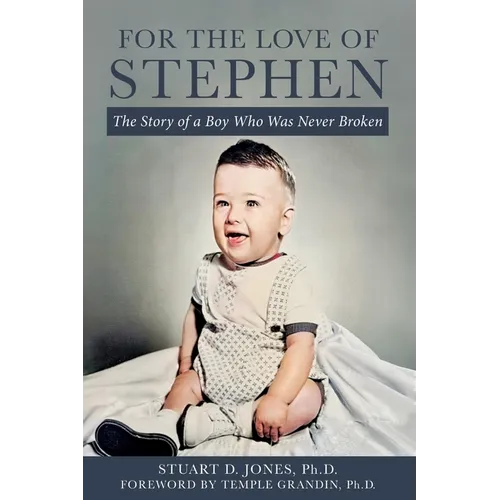 For the Love of Stephen: The Story of a Boy Who Was Never Broken