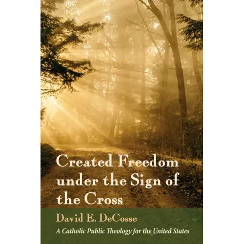 Created Freedom Under the Sign of the Cross: A Catholic Public Theology for the United States
