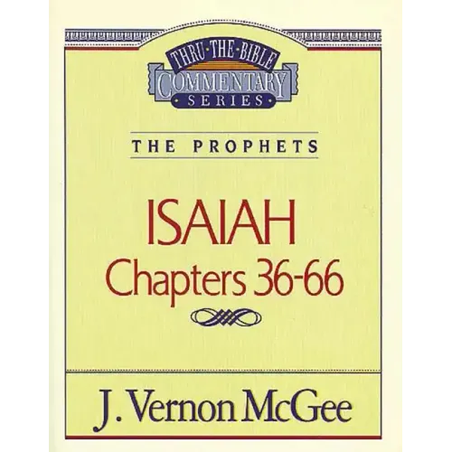 Thru the Bible Vol. 23: The Prophets (Isaiah 36-66)