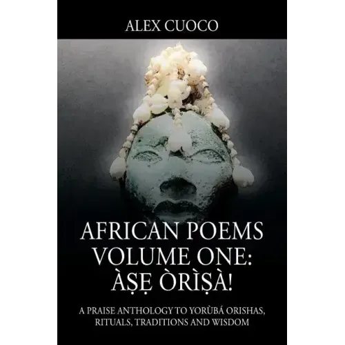 African Poems Volume One: Àṣẹ Òrìṣà!: A Praise Anthology to Yorùbá Orishas, Rituals, Traditions and Wisdom