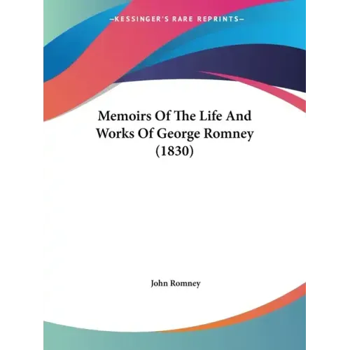 Memoirs Of The Life And Works Of George Romney (1830)