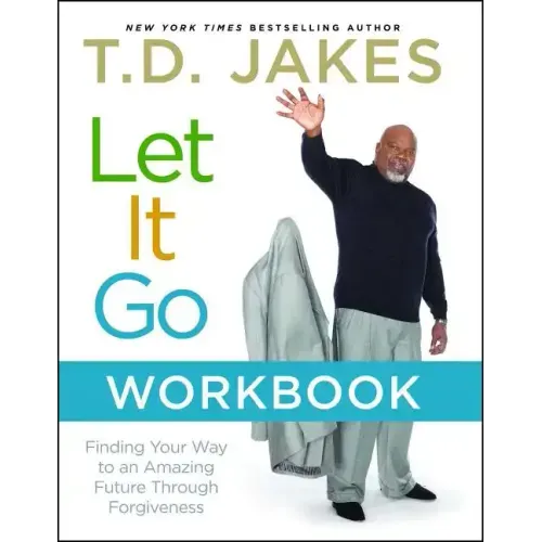 Let It Go Workbook: Finding Your Way to an Amazing Future Through Forgiveness