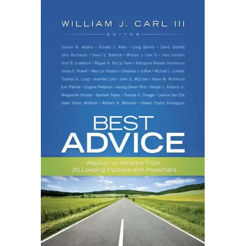 Best Advice: Wisdom on Ministry from 30 Leading Pastors and Preachers
