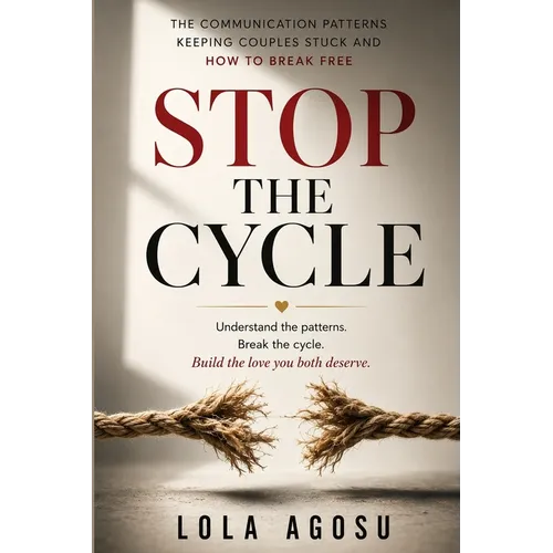 Stop the Cycle: The Communication Patterns Keeping Couples Stuck and How to Break Free