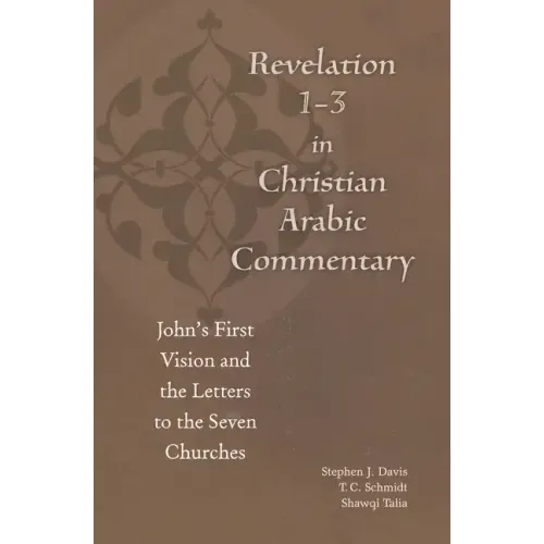 Revelation 1-3 in Christian Arabic Commentary: John's First Vision and the Letters to the Seven Churches