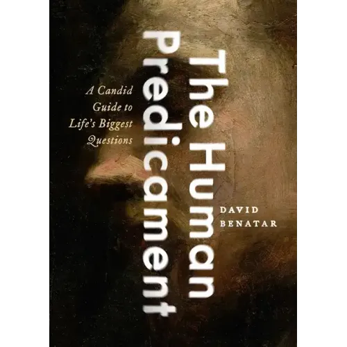 The Human Predicament: A Candid Guide to Life's Biggest Questions